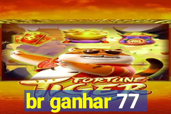 br ganhar 77